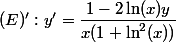 (E)' : y'= \dfrac{1- 2 \ln(x) y}{x (1 + \ln^2(x))}